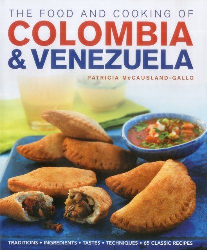 Food and Cooking of Colombia and Venezuela: Traditions, Ingredients, Tastes, Techniques : 65 Classic Recipes