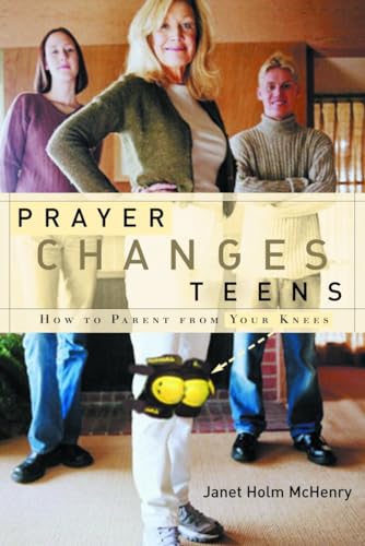 Prayer Changes Teens: How to Parent from Your Knees von WaterBrook