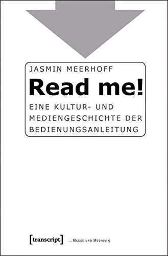 Read me!: Eine Kultur- und Mediengeschichte der Bedienungsanleitung (Masse und Medium)