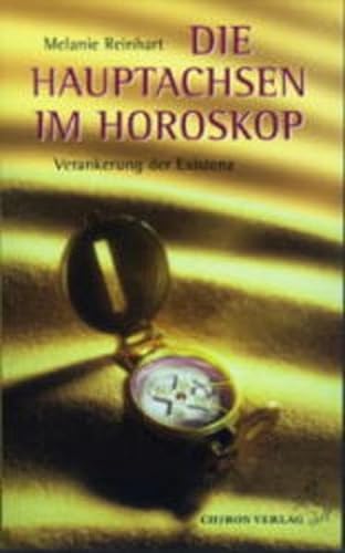 Die Hauptachsen im Horoskop: Verankerung der Existenz (Standardwerke der Astrologie) von Chiron Verlag