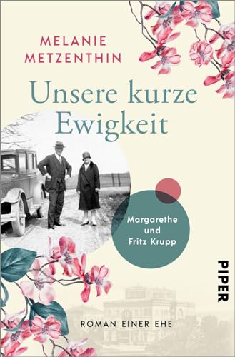 Unsere kurze Ewigkeit: Margarethe und Fritz Krupp. Roman einer Ehe | Historischer Roman über die Matriarchin der Krupp-Dynastie von Piper