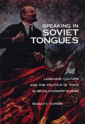 Speaking in Soviet Tongues: Language and Culture and the Politics of Voice in Revolutionary Russia: Language Culture and the Politics of Voice in Revolutionary Russia von NORTHERN ILLINOIS UNIV