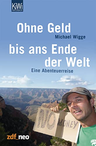 Ohne Geld bis ans Ende der Welt: Eine Abenteuerreise von Kiepenheuer & Witsch GmbH