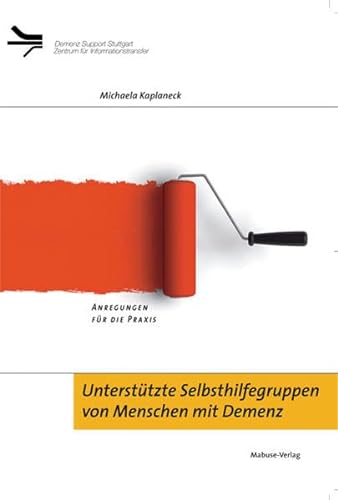 Unterstützte Selbsthilfegruppen von Menschen mit Demenz. Anregungen für die Praxis (Demenz Support Stuttgart) von Mabuse-Verlag