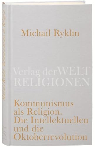 Kommunismus als Religion: Die Intellektuellen und die Oktoberrevolution von Verlag der Weltreligionen im Insel Verlag