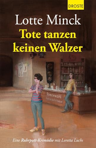 Tote tanzen keinen Walzer: Eine Ruhrpott-Krimödie mit Loretta Luchs von Droste Verlag