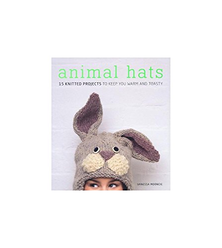 Animal Hats: 15 Knitted Projects to Keep You Warm and Toasty