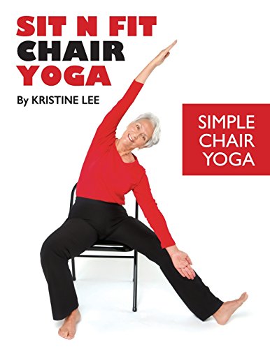 Sit N Fit Chair Yoga: Simple Chair Yoga von Sit N Fit Chair Yoga Inc