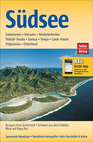 Südsee: Salomonen, Vanuatu, Neukaledonien, Fidschi-Inseln, Samoa, Tonga, Cook-Inseln, Polynesien, Osterinseln. Mit gratis Navigations-App (Nelles Guide)