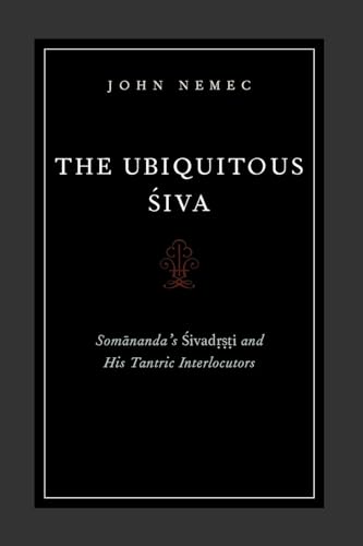The Ubiquitous Siva: Somananda's Sivadrsti and His Tantric Interlocutors (AAR Religions in Translation) (AAR Religion in Translation) von Oxford University Press, USA