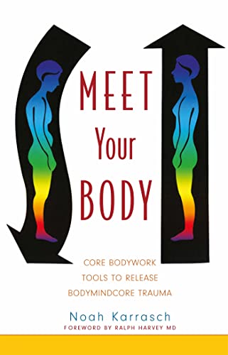 Meet Your Body: Core Bodywork Tools to Release Bodymindcore Trauma von Singing Dragon