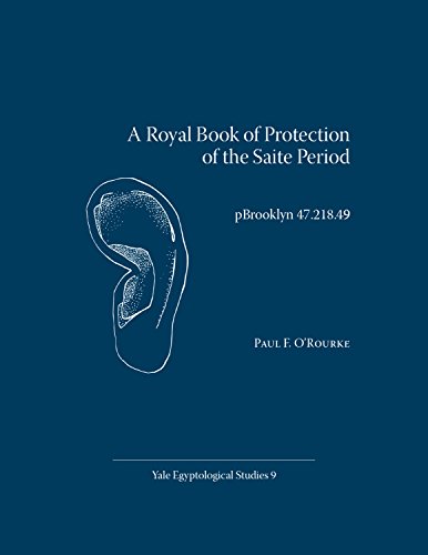 A Royal Book of Protection of the Saite Period: pBrooklyn 47.218.49 (Yale Egyptological Studies, Band 9) von Yale Egyptology