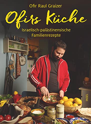 Ofirs Küche: Israelisch-palästinensische Familienrezepte. Mit 80 vegetarischen Rezepten von Insel Verlag