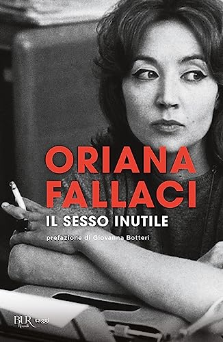 Il sesso inutile. Viaggio intorno alla donna (BUR Opere di Oriana Fallaci) von Rizzoli - RCS Libri