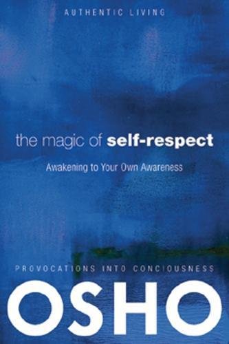 Magic of Self-Respect: Awakening to your Own Awareness (Authentic Living)