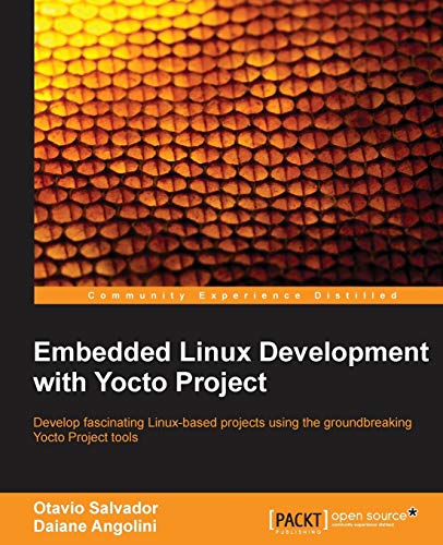 Embedded Linux Development With Yocto Project: Develop Fascinating Linux-Based Projects Using the Groundbreaking Yocto Project Tools von Packt Publishing