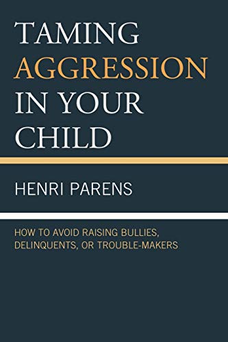 Taming Aggression in Your Child: How To Avoid Raising Bullies, Delinquents, Or Trouble-Makers von Jason Aronson