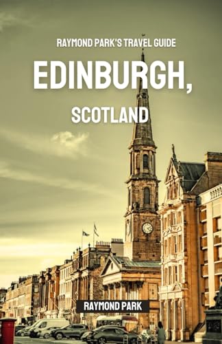 EDINBURGH, SCOTLAND TRAVEL GUIDE: A complete Guide to Scotland Top Attractions, Best Historical Sights, Hotels, and Local Cuisine von Independently published