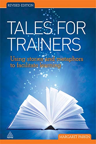 Tales for Trainers: Using Stories and Metaphors to Facilitate Learning von Kogan Page