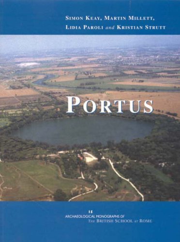 Portus: An Archaeological Survey of the Port of Imperial Rome (Archaeological Monographs of the British School at Rome, Band 15)