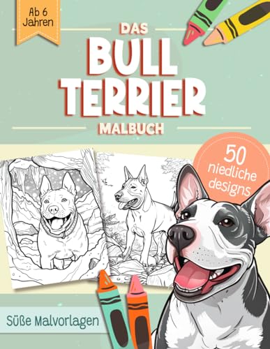 Bullterrier Malbuch: Süße Hundemotive zum Ausmalen und zur Entspannung – Ein Ausmalbuch mit 40 Schönen Malvorlagen für Erwachsene, Kinder und Alle Hundeliebhaber