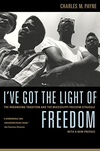 I've Got the Light of Freedom: The Organizing Tradition and the Mississippi Freedom Struggle, With a New Preface von University of California Press