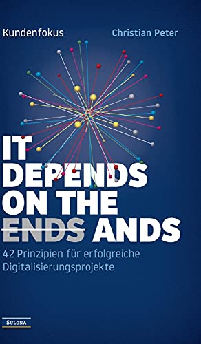 Kundenfokus - It Depends on the Ands: 42 Prinzipien für erfolgreiche Digitalisierungsprojekte von tredition