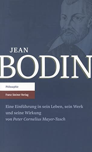 Jean Bodin. Eine Einführung in sein Leben, sein Werk und seine Wirkung von Franz Steiner Verlag Wiesbaden GmbH