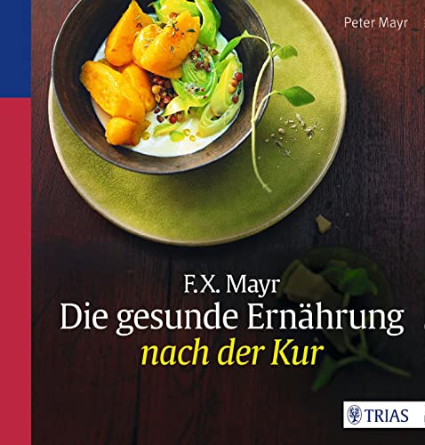 F.X. Mayr: Die gesunde Ernährung nach der Kur von Trias