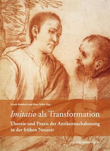 Imitation als Transformation: Theorie und Praxis der Antikennachahmung in der frühen Neuzeit