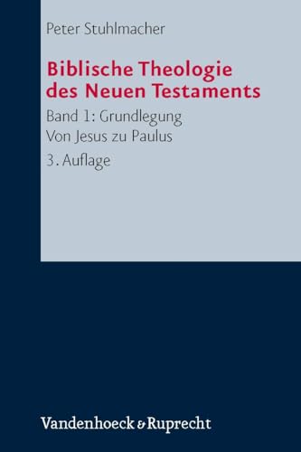 Biblische Theologie des Neuen Testaments, Band 1: Grundlegung. Von Jesus zu Paulus