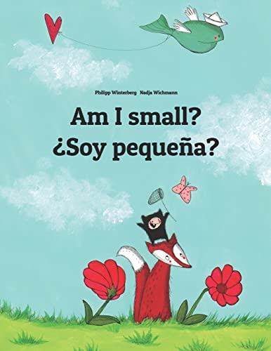 Am I small? ¿Soy pequeña?: Children's Picture Book English-Spanish (Bilingual Edition) (Bilingual Books (English-Spanish) by Philipp Winterberg) von CREATESPACE