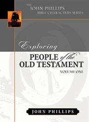 Exploring People of the Old Testament: Volume 1 (The John Phillips Bible Character Series, 1, Band 1)
