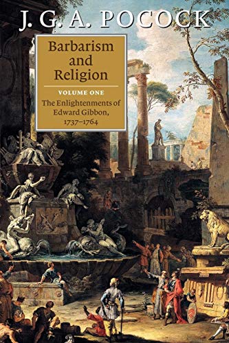 Barbarism and Religion: The Enlightenments of Edward Gibbon, 1737-1764 (Barbarism and Religion 2 Volume Paperback Set, Band 1)