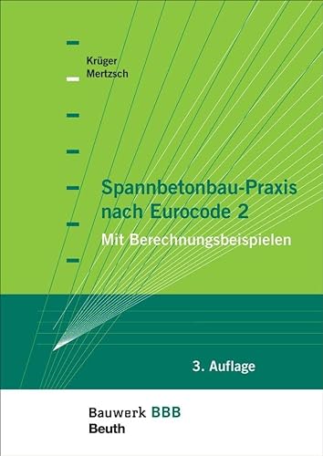 Spannbetonbau-Praxis nach Eurocode 2: Mit Berechnungsbeispielen Bauwerk-Basis-Bibliothek von Beuth Verlag
