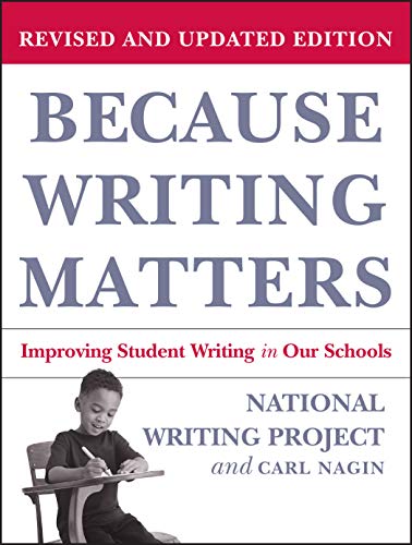 Because Writing Matters: Improving Student Writing in Our Schools, Revised Edition
