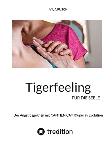 Tigerfeeling für die Seele: Der Angst begegnen mit CANTIENICA® Körper in Evolution von tredition