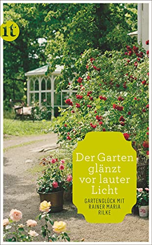 »Der Garten glänzt vor lauter Licht«: Gartenglück mit Rainer Maria Rilke (insel taschenbuch) von Insel Verlag