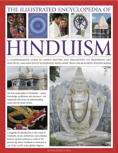 Illustrated Encyclopedia of Hinduism: A Comprehensive Guide to Hindu History and Philosophy, Its Traditions and Practices, Rituals and Beliefs: A ... with More Than 470 Magnificent Photographs