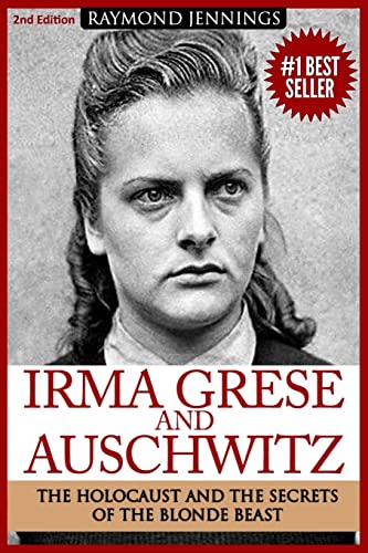 Irma Grese & Auschwitz: Holocaust and the Secrets of the The Blonde Beast von CREATESPACE