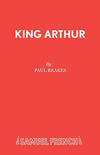 King Arthur: A Pantomime Adventure in Camelot (Acting Edition S.)