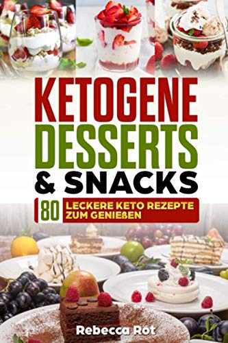 Ketogene Desserts & Snacks: 80 leckere Keto Rezepte zum Genießen,ketogene Snacks,Desserts,Eis,Low Carb Desserts,Ketogene Kuchen,Kekse,Gebäck,Waffeln von Independently published