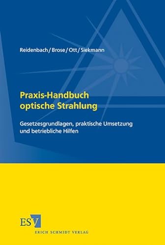 Praxis-Handbuch optische Strahlung: Gesetzesgrundlagen, praktische Umsetzung und betriebliche Hilfen von Schmidt, Erich