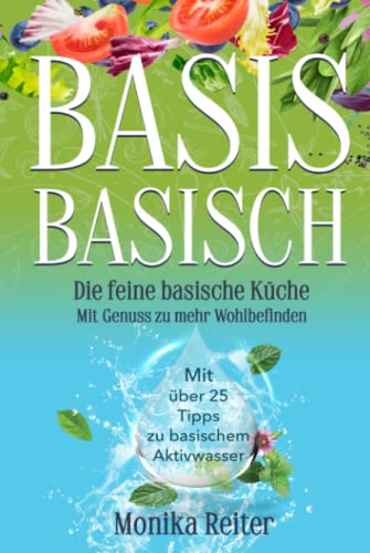 BASIS BASISCH - Die feine basische Küche Mit Genuss zu mehr Wohlbefinden von Independently published