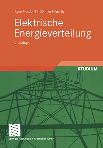 Elektrische Energieverteilung: Mit 95 Beispielen (Leitfaden der Elektrotechnik) von Vieweg+Teubner Verlag