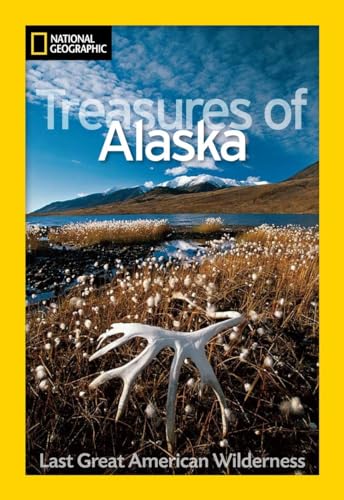 National Geographic Treasures of Alaska: The Last Great American Wilderness (National Geographic Destinations)
