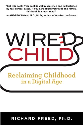 Wired Child: Reclaiming Childhood in a Digital Age von CreateSpace Independent Publishing Platform