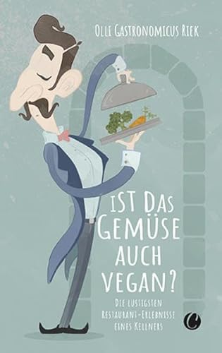 Ist das Gemüse auch vegan? Skurrile Geschichten aus dem Restaurant von CharlesVerlag