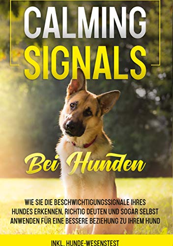 Calming Signals bei Hunden: Wie Sie die Beschwichtigungssignale Ihres Hundes erkennen, richtig deuten und sogar selbst anwenden für eine bessere Beziehung zu Ihrem Hund | inkl. Hunde-Wesenstest von Books on Demand GmbH