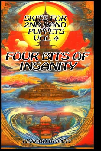 Skits For 2nd Hand Puppets Volume 4: Four Bits Of Insanity von Independently Published
